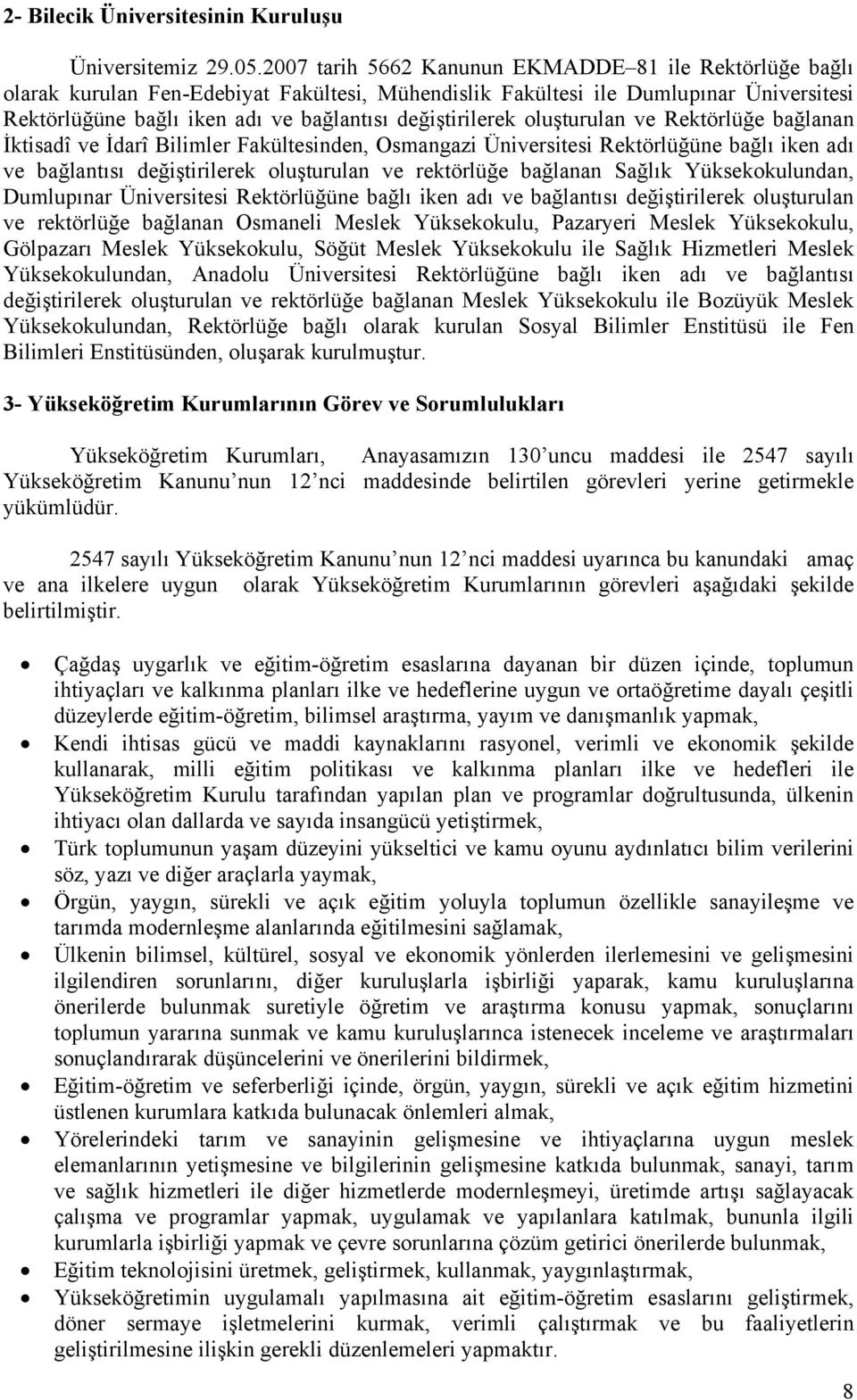 değiştirilerek oluşturulan ve Rektörlüğe bağlanan İktisadî ve İdarî Bilimler Fakültesinden, Osmangazi Üniversitesi Rektörlüğüne bağlı iken adı ve bağlantısı değiştirilerek oluşturulan ve rektörlüğe