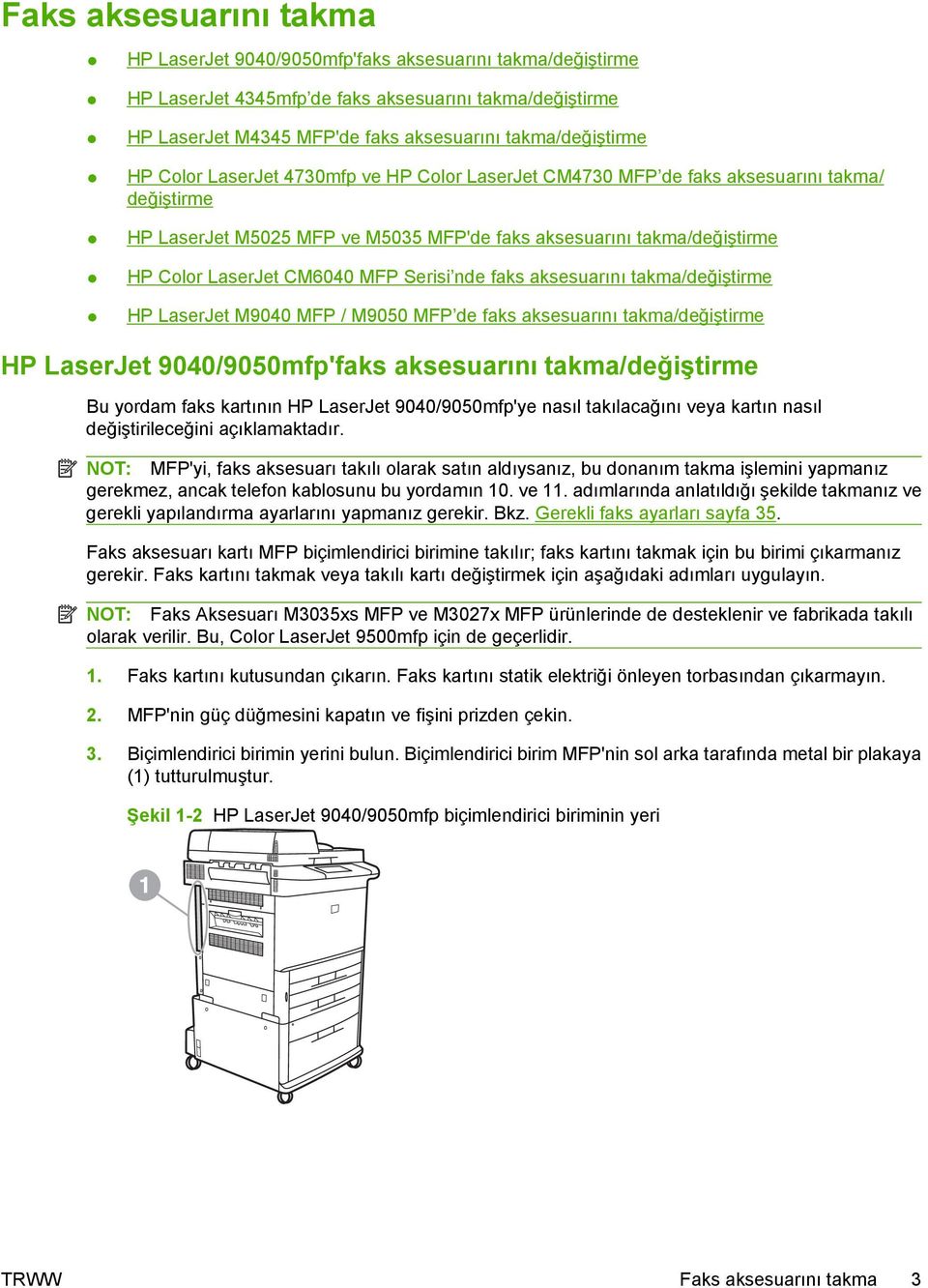 Serisi nde faks aksesuarını takma/değiştirme HP LaserJet M9040 MFP / M9050 MFP de faks aksesuarını takma/değiştirme HP LaserJet 9040/9050mfp'faks aksesuarını takma/değiştirme Bu yordam faks kartının