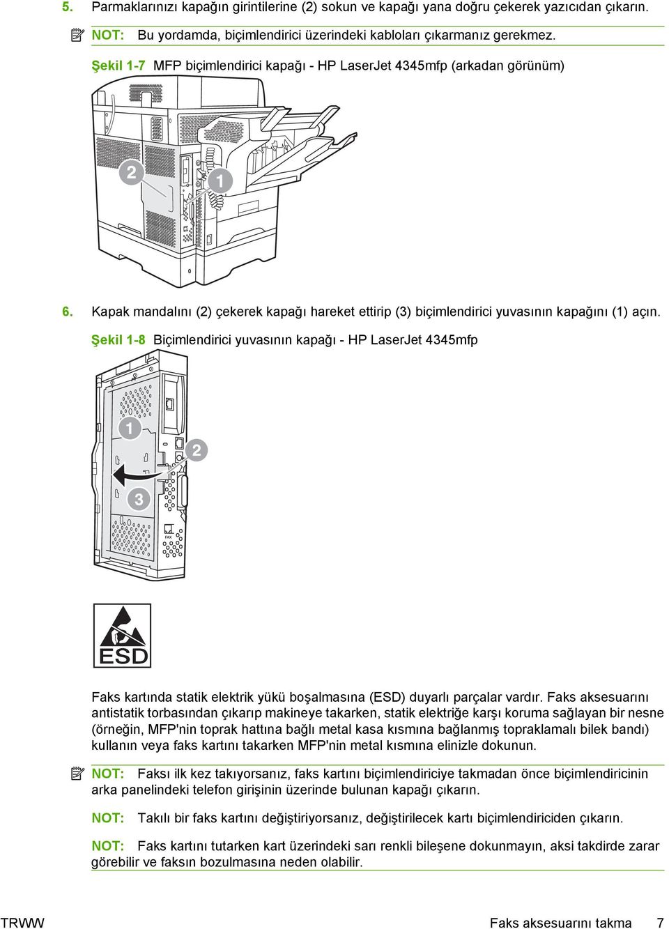 Şekil 1-8 Biçimlendirici yuvasının kapağı - HP LaserJet 4345mfp Faks kartında statik elektrik yükü boşalmasına (ESD) duyarlı parçalar vardır.