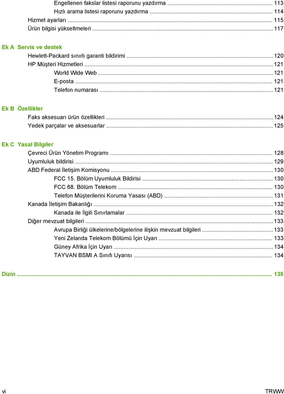 .. 121 Ek B Özellikler Faks aksesuarı ürün özellikleri... 124 Yedek parçalar ve aksesuarlar... 125 Ek C Yasal Bilgiler Çevreci Ürün Yönetim Programı... 128 Uyumluluk bildirisi.