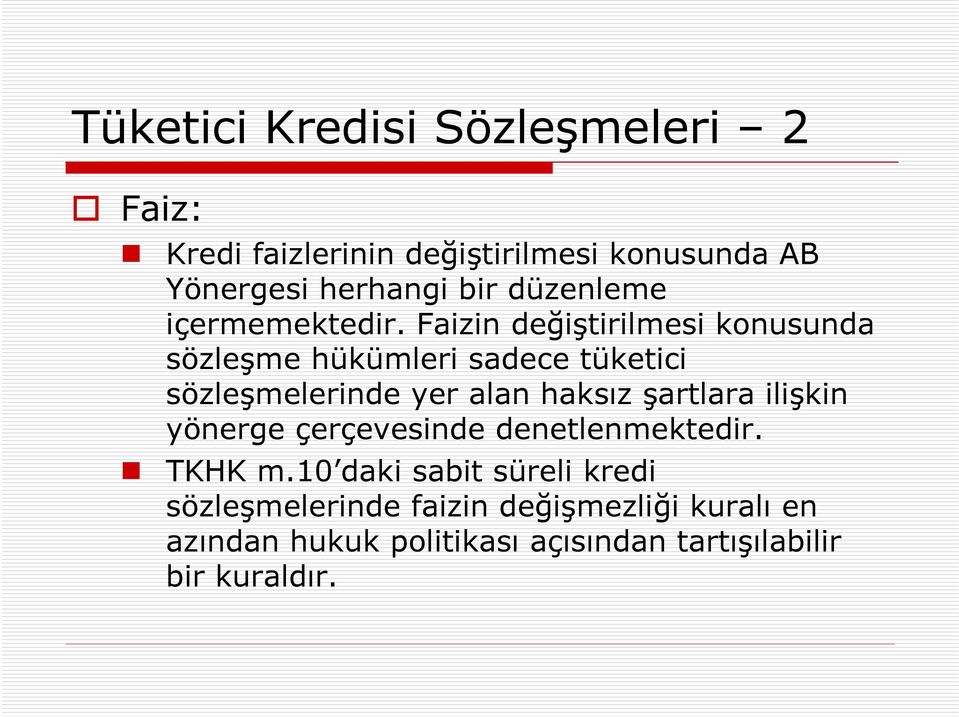 Faizin değiştirilmesi konusunda sözleşme hükümleri sadece tüketici sözleşmelerinde yer alan haksız şartlara