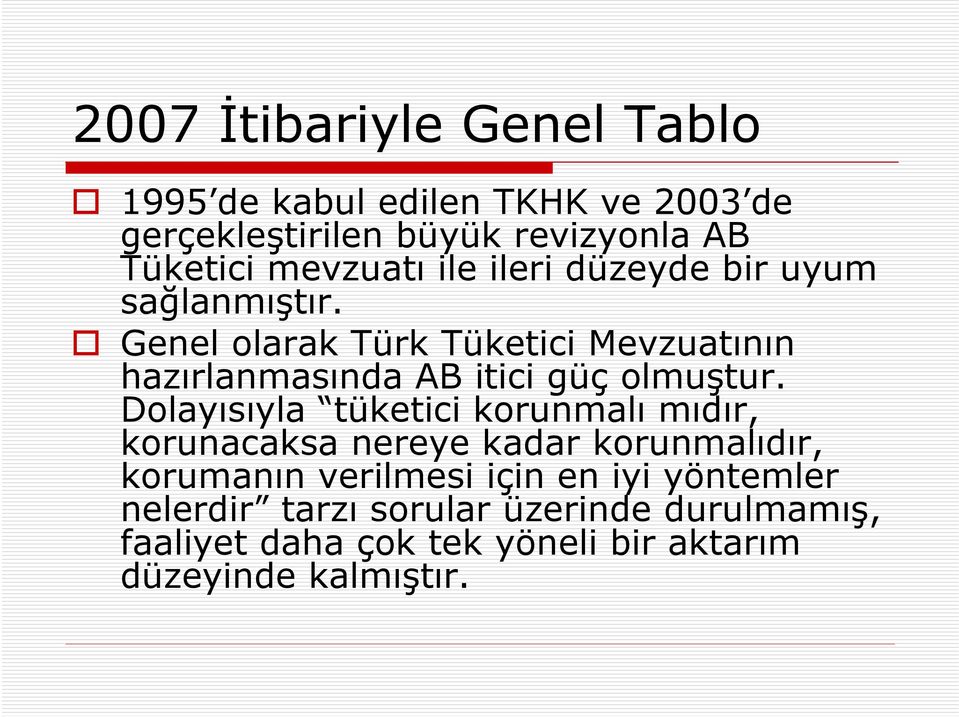 Genel olarak Türk Tüketici Mevzuatının hazırlanmasında AB itici güç olmuştur.