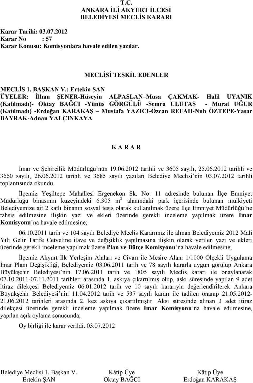 REFAH-Nuh ÖZTEPE-Yaşar BAYRAK-Adnan İmar ve Şehircilik Müdürlüğü nün 19.06.2012 tarihli ve 3605 sayılı, 25.06.2012 tarihli ve 3660 sayılı, 26.06.2012 tarihli ve 3685 sayılı yazıları Belediye Meclisi nin 03.