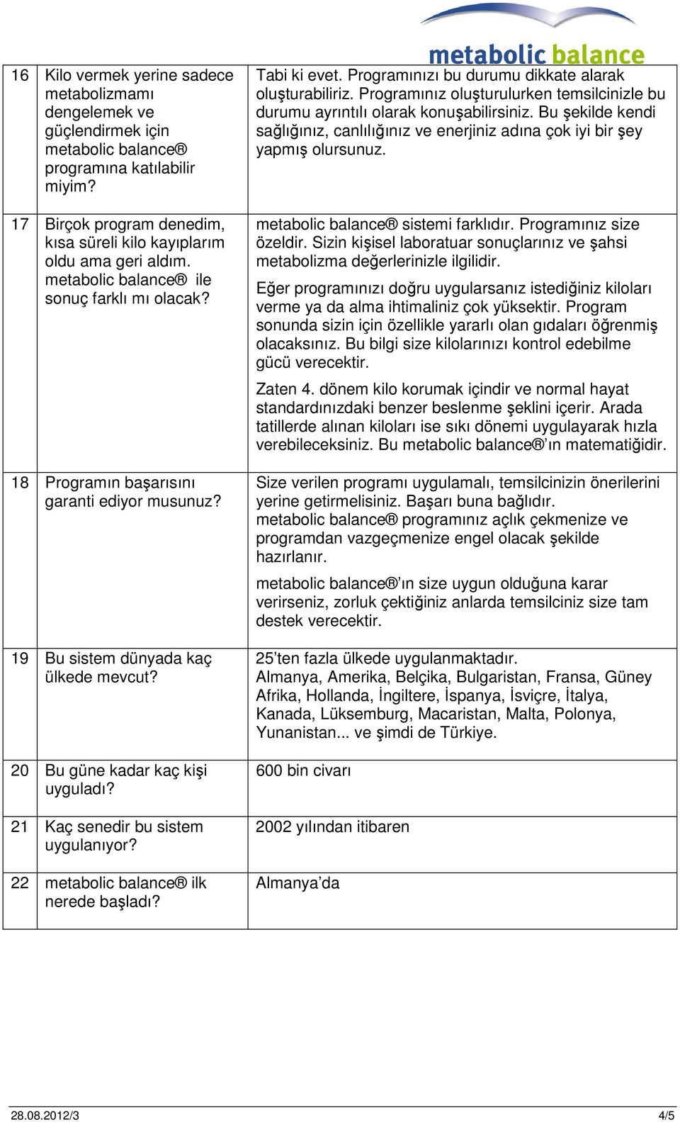 22 ilk nerede başladı? Tabi ki evet. Programınızı bu durumu dikkate alarak oluşturabiliriz. Programınız oluşturulurken temsilcinizle bu durumu ayrıntılı olarak konuşabilirsiniz.