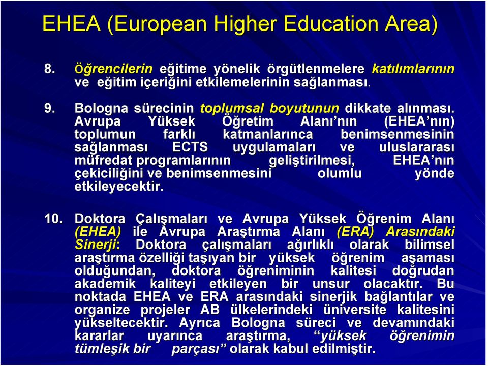 Avrupa Yüksek Öğretim Alanı nın (EHEA nın( EHEA nın) toplumun farklı katmanlarınca benimsenmesinin sağlanması ECTS uygulamaları ve uluslararası müfredat programlarının geliştirilmesi, EHEA nın