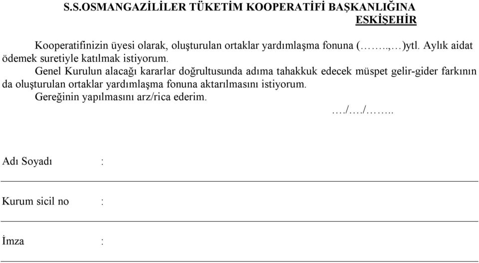 Genel Kurulun alacağı kararlar doğrultusunda adıma tahakkuk edecek müspet gelir-gider farkının da