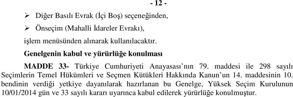 maddesi ile 298 sayılı Seçimlerin Temel Hükümleri ve Seçmen Kütükleri Hakkında Kanun un 14. maddesinin 10.