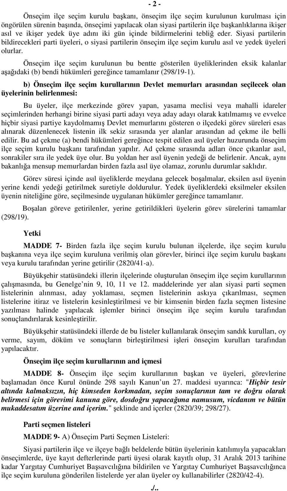 Önseçim ilçe seçim kurulunun bu bentte gösterilen üyeliklerinden eksik kalanlar aşağıdaki (b) bendi hükümleri gereğince tamamlanır (298/19-1).