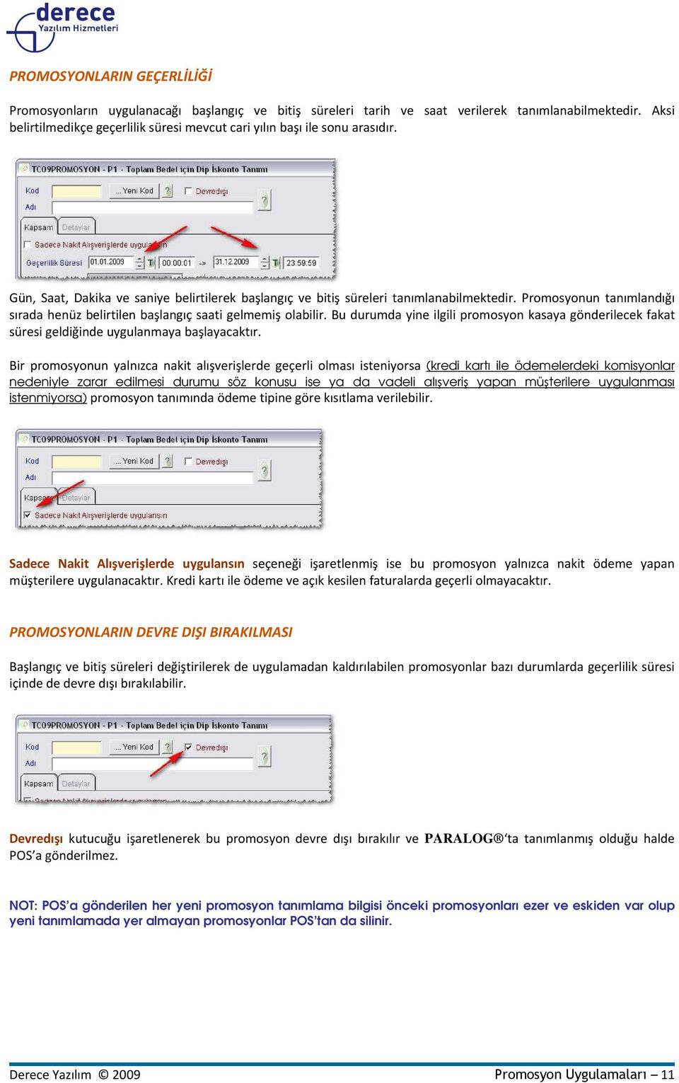 Promosyonun tanımlandığı sırada henüz belirtilen başlangıç saati gelmemiş olabilir. Bu durumda yine ilgili promosyon kasaya gönderilecek fakat süresi geldiğinde uygulanmaya başlayacaktır.