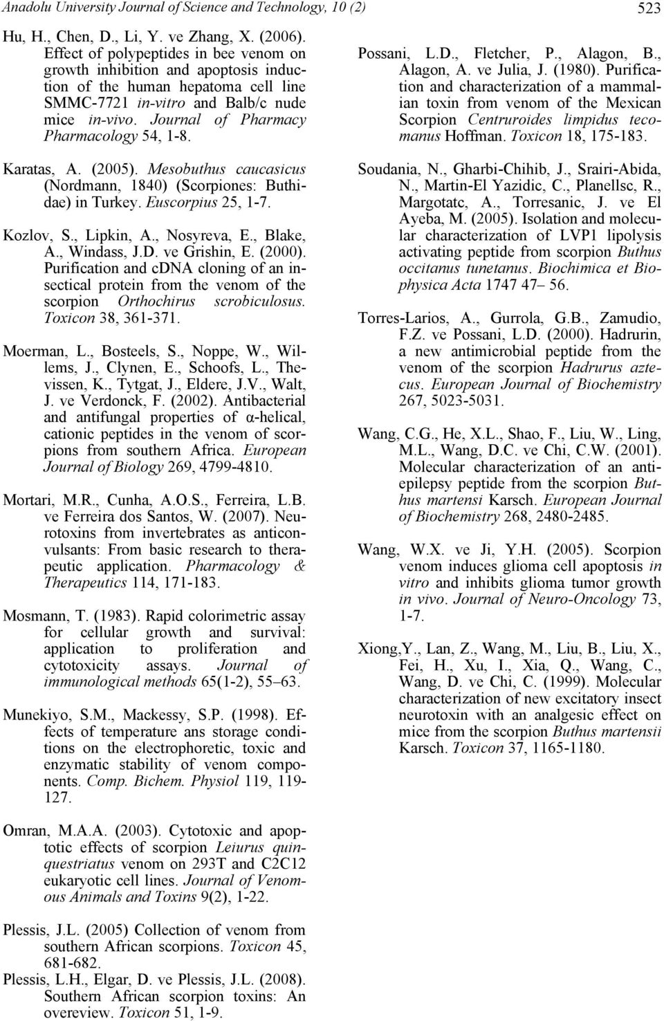 Journal of Pharmacy Pharmacology 54, 1-8. Karatas, A. (2005). Mesobuthus caucasicus (Nordmann, 1840) (Scorpiones: Buthidae) in Turkey. Euscorpius 25, 1-7. Kozlov, S., Lipkin, A., Nosyreva, E.
