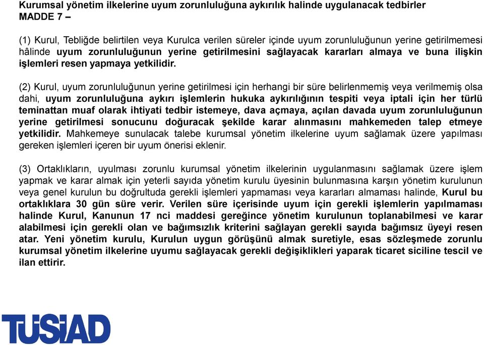 (2) Kurul, uyum zorunluluğunun yerine getirilmesi için herhangi bir süre belirlenmemiş veya verilmemiş olsa dahi, uyum zorunluluğuna aykırı işlemlerin hukuka aykırılığının tespiti veya iptali için