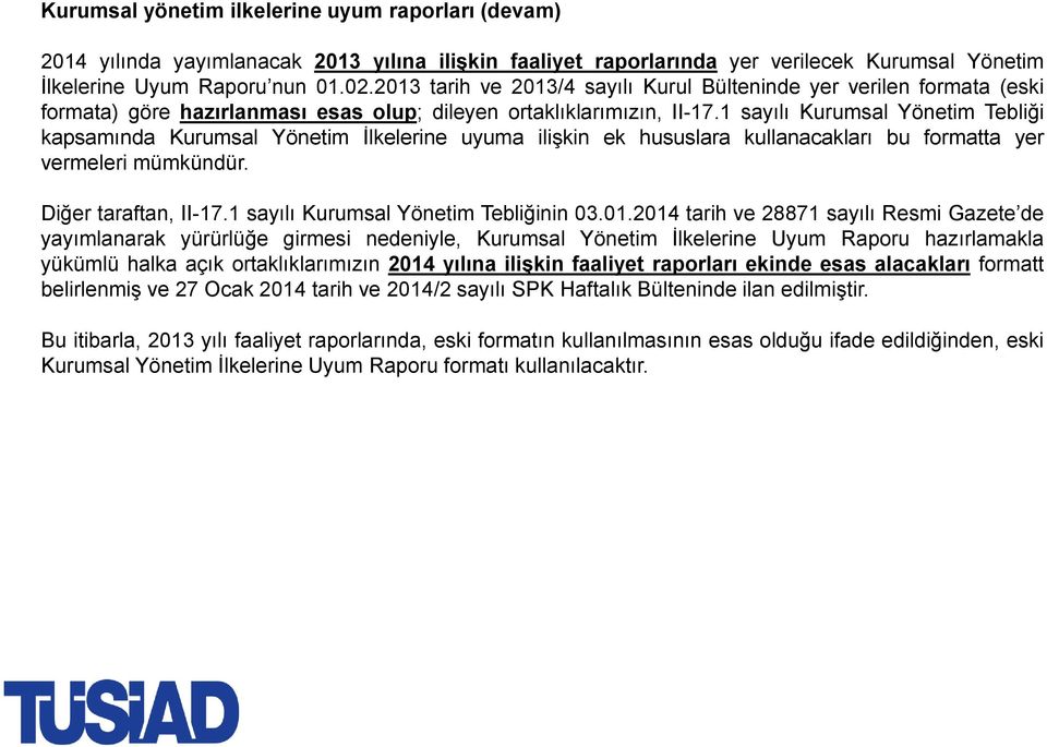 1 sayılı Kurumsal Yönetim Tebliği kapsamında Kurumsal Yönetim İlkelerine uyuma ilişkin ek hususlara kullanacakları bu formatta yer vermeleri mümkündür. Diğer taraftan, II-17.