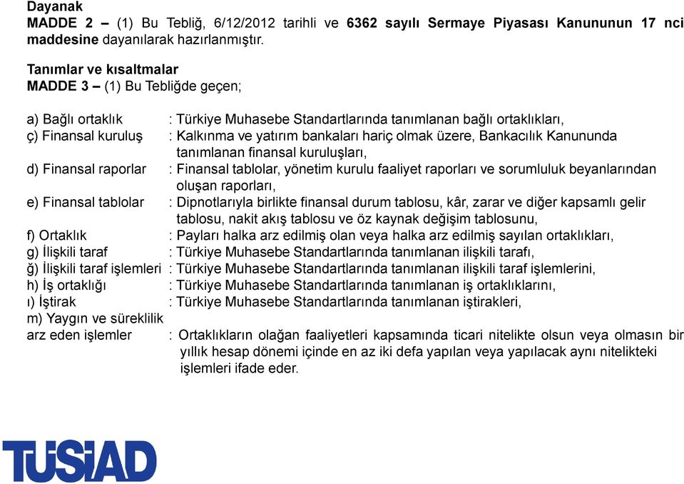 olmak üzere, Bankacılık Kanununda tanımlanan finansal kuruluşları, d) Finansal raporlar : Finansal tablolar, yönetim kurulu faaliyet raporları ve sorumluluk beyanlarından oluşan raporları, e)