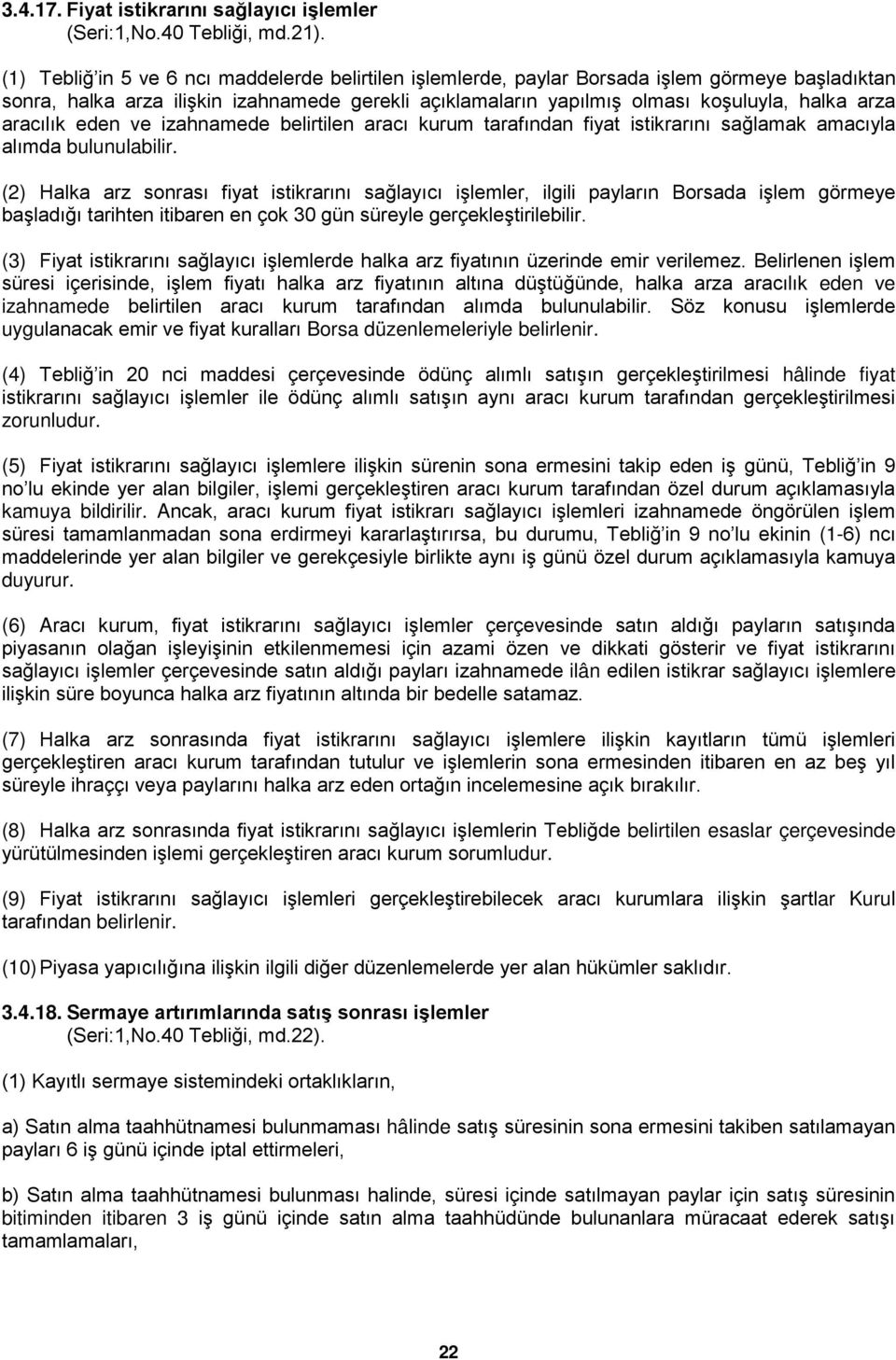 aracılık eden ve izahnamede belirtilen aracı kurum tarafından fiyat istikrarını sağlamak amacıyla alımda bulunulabilir.