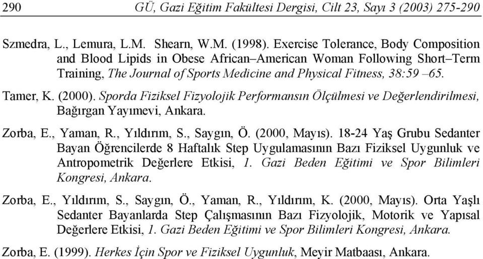 Sporda Fiziksel Fizyolojik Performansın Ölçülmesi ve Değerlendirilmesi, Bağırgan Yayımevi, Ankara. Zorba, E., Yaman, R., Yıldırım, S., Saygın, Ö. (2000, Mayıs).