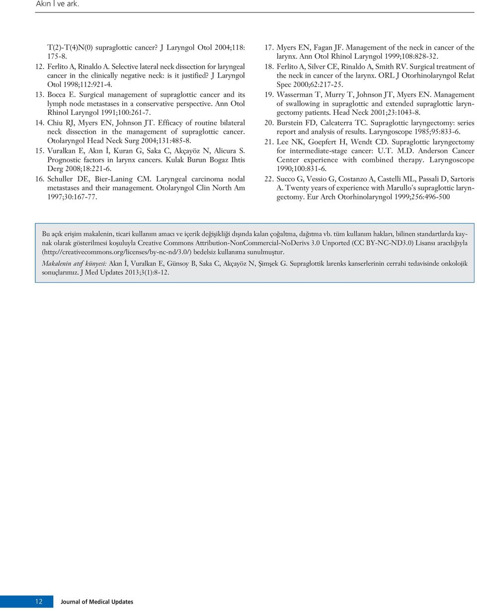 Surgical management of supraglottic cancer and its lymph node metastases in a conservative perspective. Ann Otol Rhinol Laryngol 1991;100:261-7. 14. Chiu RJ, Myers EN, Johnson JT.