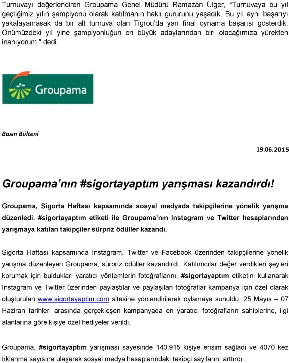 dedi. Basın Bülteni 19.06.2015 Groupama nın #sigortayaptım yarışması kazandırdı! Groupama, Sigorta Haftası kapsamında sosyal medyada takipçilerine yönelik yarışma düzenledi.