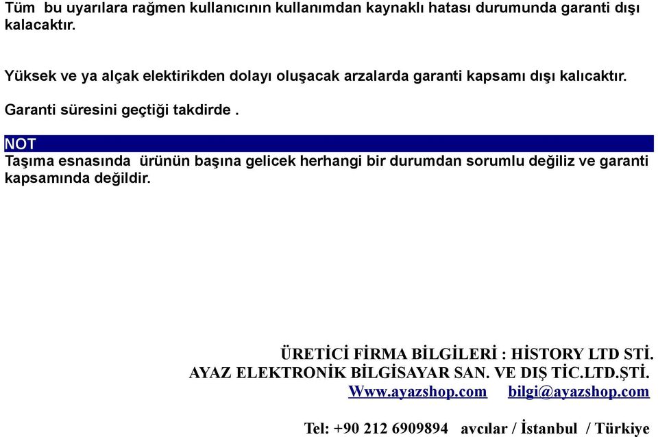 NOT Taşıma esnasında ürünün başına gelicek herhangi bir durumdan sorumlu değiliz ve garanti kapsamında değildir.