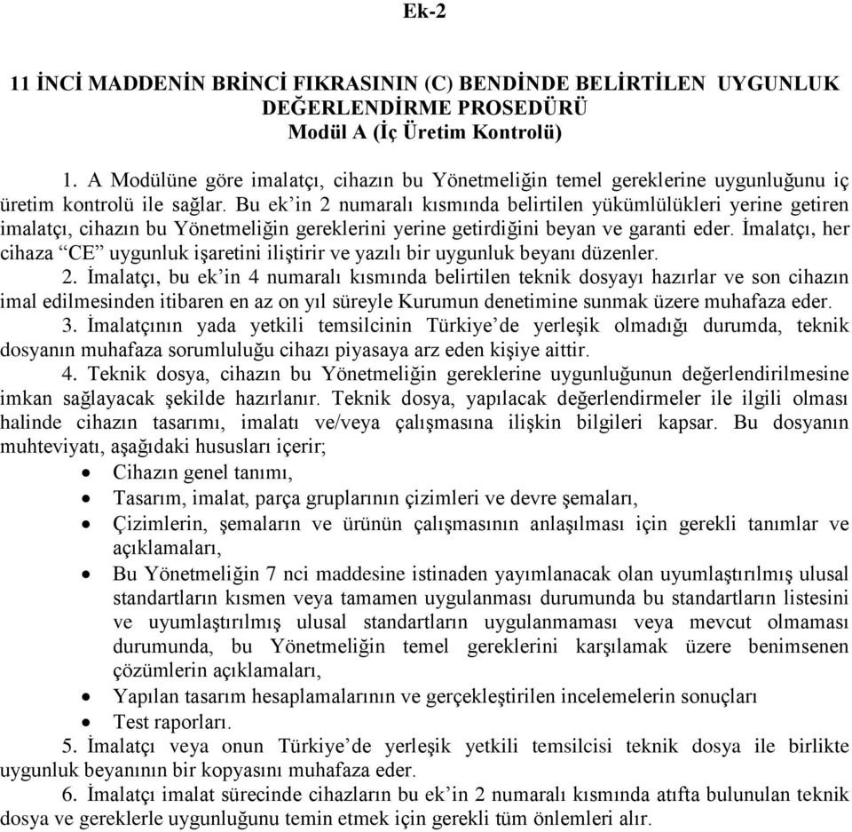 Bu ek in 2 numaralı kısmında belirtilen yükümlülükleri yerine getiren imalatçı, cihazın bu Yönetmeliğin gereklerini yerine getirdiğini beyan ve garanti eder.