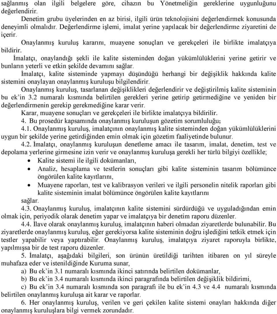 Onaylanmış kuruluş kararını, muayene sonuçları ve gerekçeleri ile birlikte imalatçıya bildirir.