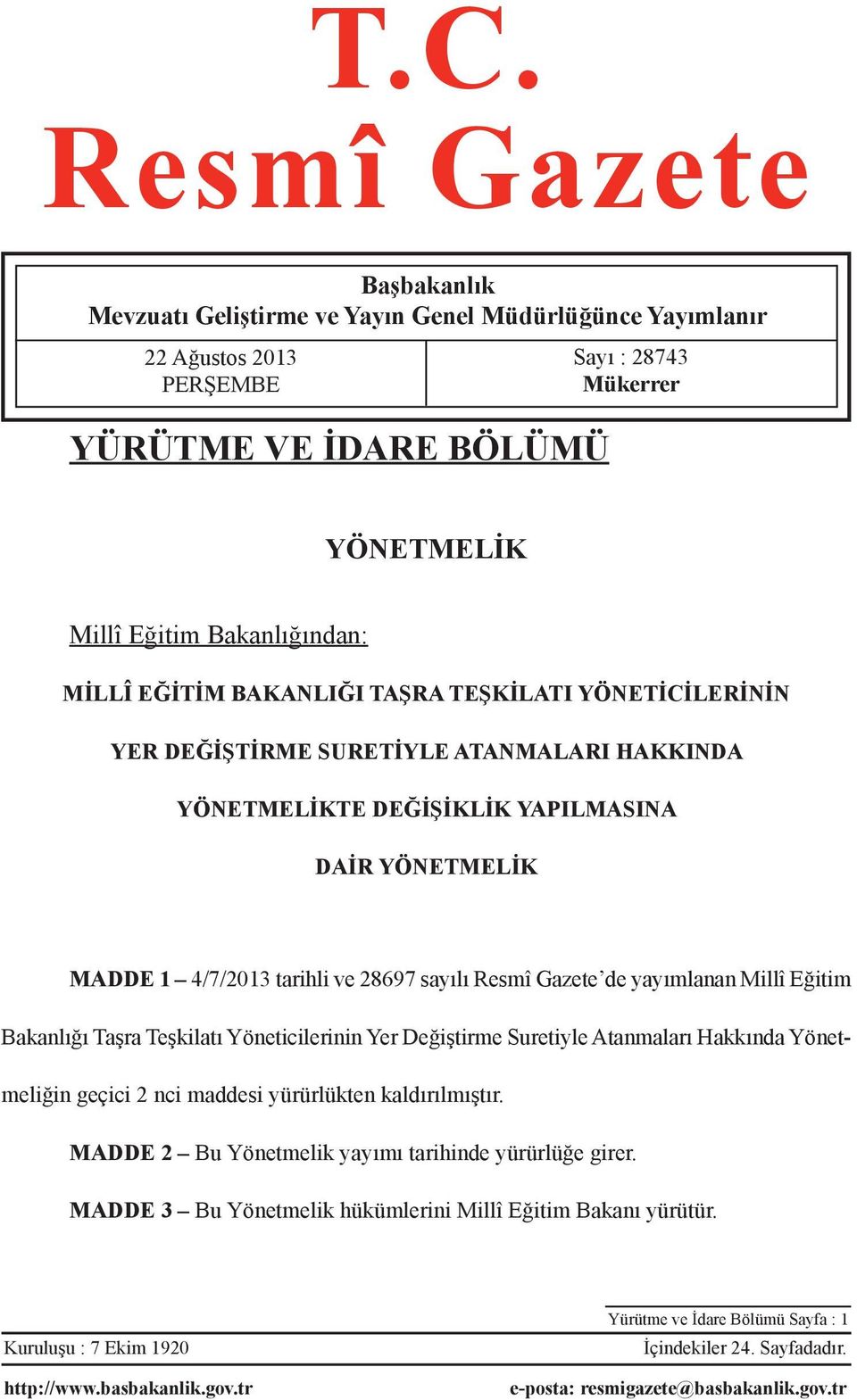 Gazete de yayımlanan Millî Eğitim Bakanlığı Taşra Teşkilatı Yöneticilerinin Yer Değiştirme Suretiyle Atanmaları Hakkında Yönetmeliğin geçici 2 nci maddesi yürürlükten kaldırılmıştır.