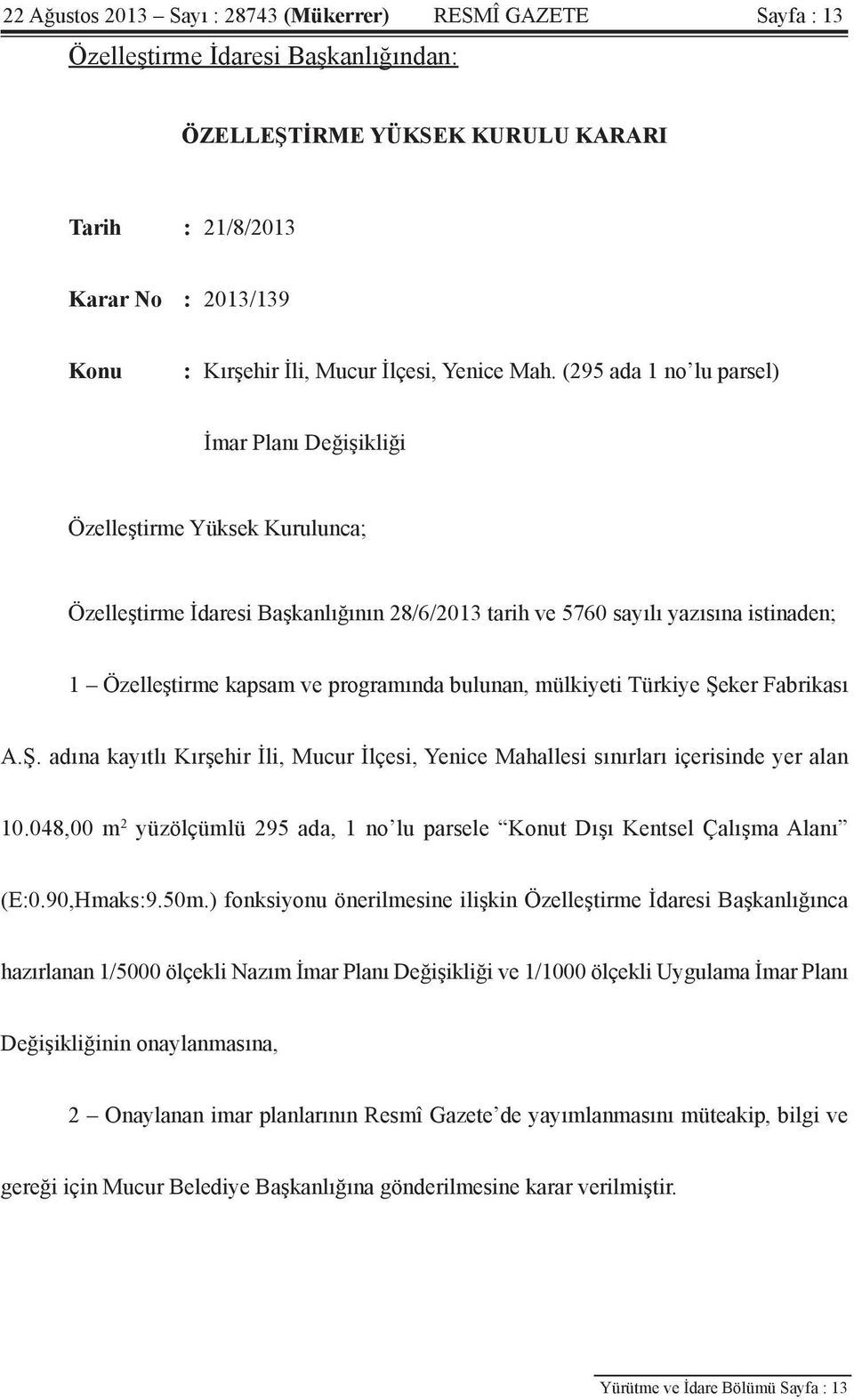 (295 ada 1 no lu parsel) İmar Planı Değişikliği Özelleştirme Yüksek Kurulunca; Özelleştirme İdaresi Başkanlığının 28/6/2013 tarih ve 5760 sayılı yazısına istinaden; 1 Özelleştirme kapsam ve