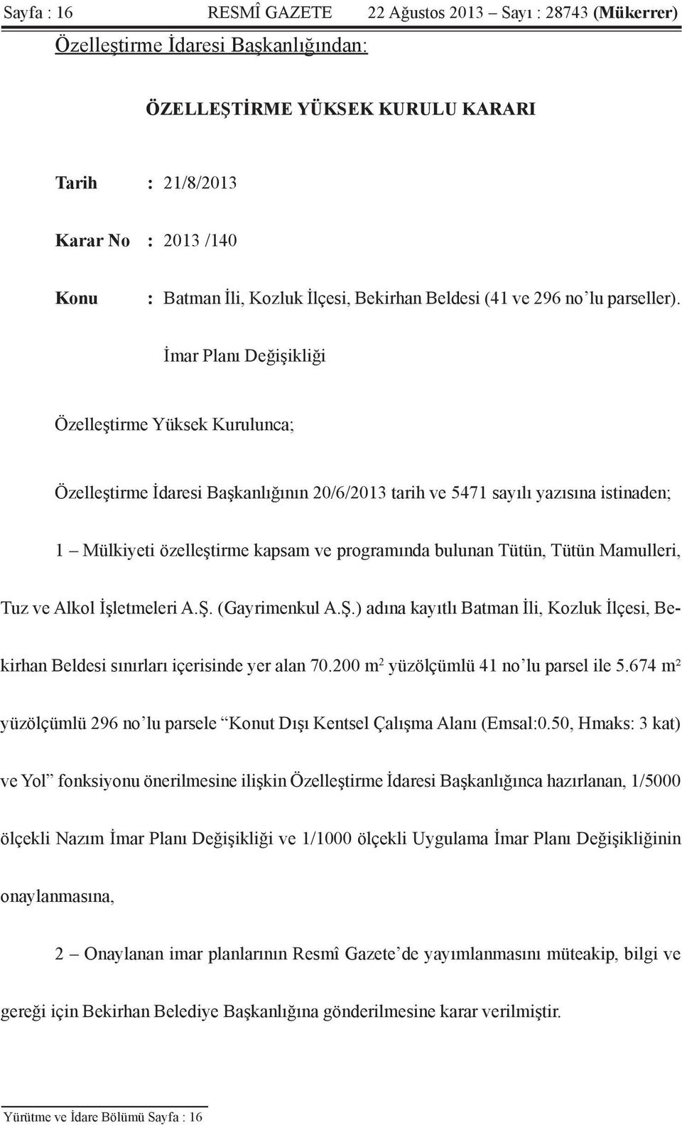 İmar Planı Değişikliği Özelleştirme Yüksek Kurulunca; Özelleştirme İdaresi Başkanlığının 20/6/2013 tarih ve 5471 sayılı yazısına istinaden; 1 Mülkiyeti özelleştirme kapsam ve programında bulunan