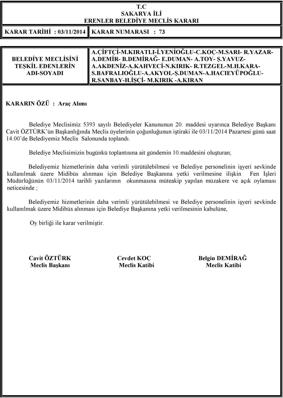 Belediye Başkanına yetki verilmesine ilişkin Fen İşleri Müdürlüğünün 03/11/2014 tarihli yazılarının okunmasına müteakip yapılan müzakere ve açık oylaması