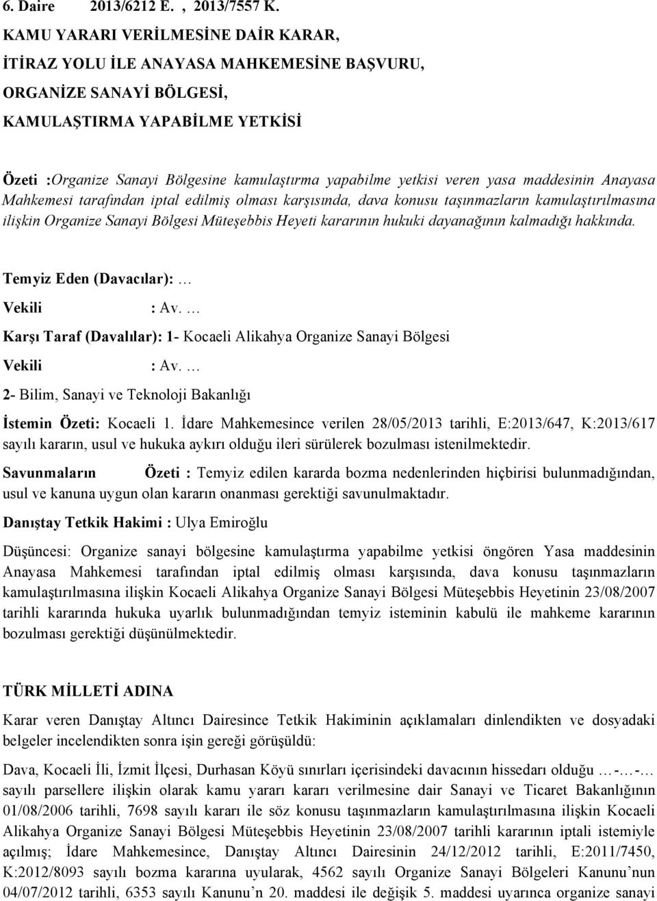 yetkisi veren yasa maddesinin Anayasa Mahkemesi tarafından iptal edilmiş olması karşısında, dava konusu taşınmazların kamulaştırılmasına ilişkin Organize Sanayi Bölgesi Müteşebbis Heyeti kararının