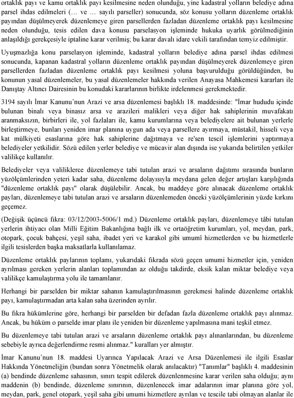 anlaşıldığı gerekçesiyle iptaline karar verilmiş; bu karar davalı idare vekili tarafından temyiz edilmiştir.