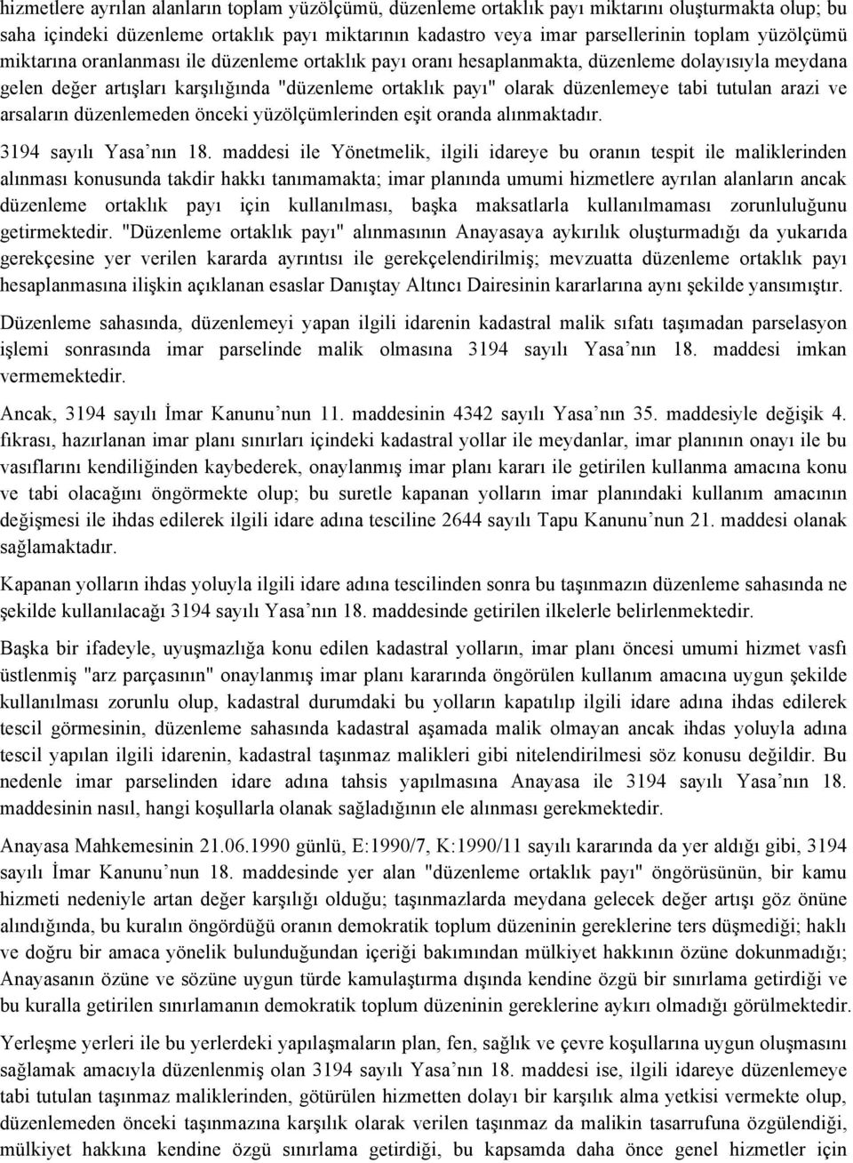 tutulan arazi ve arsaların düzenlemeden önceki yüzölçümlerinden eşit oranda alınmaktadır. 3194 sayılı Yasa nın 18.