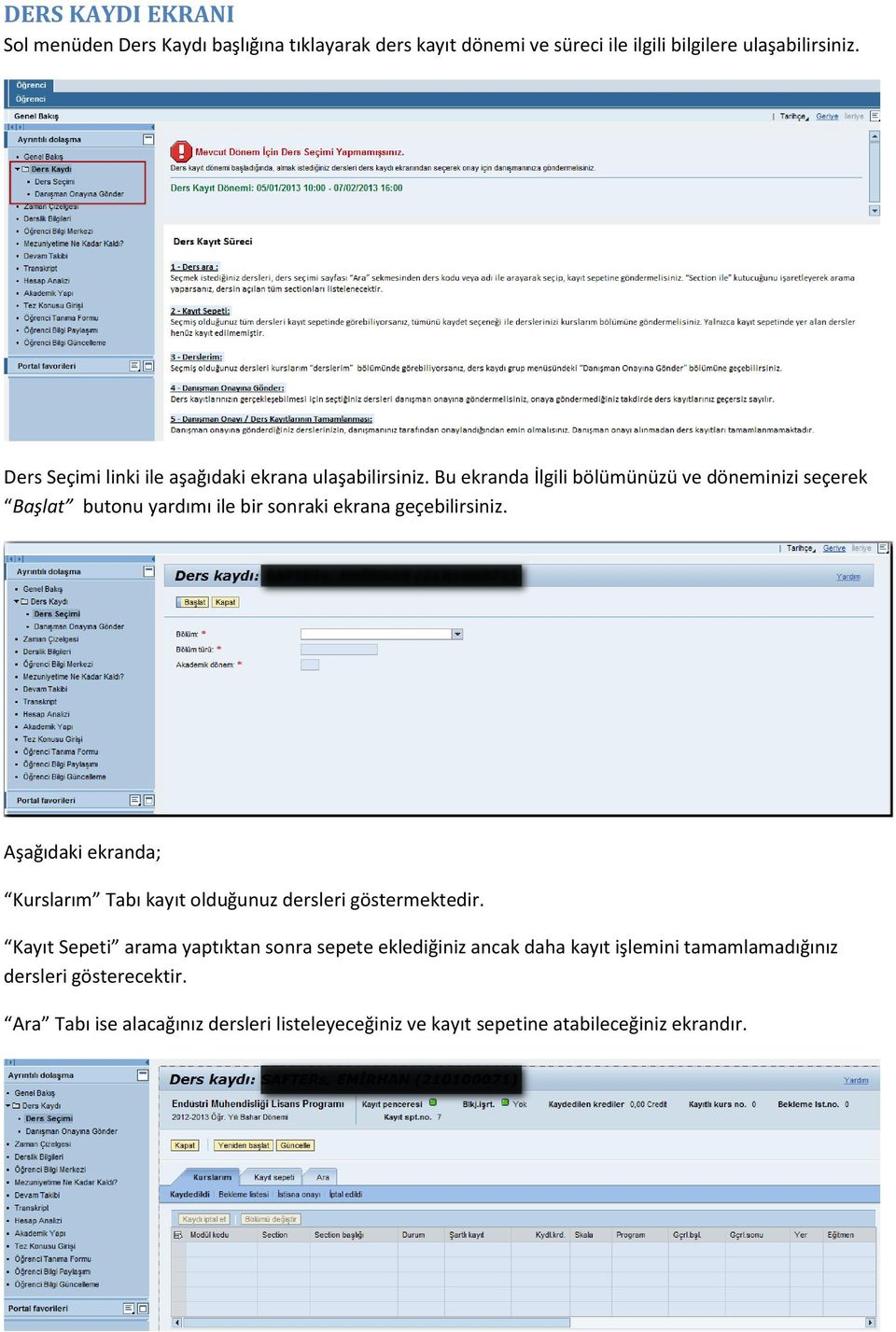 Bu ekranda İlgili bölümünüzü ve döneminizi seçerek Başlat butonu yardımı ile bir sonraki ekrana geçebilirsiniz.