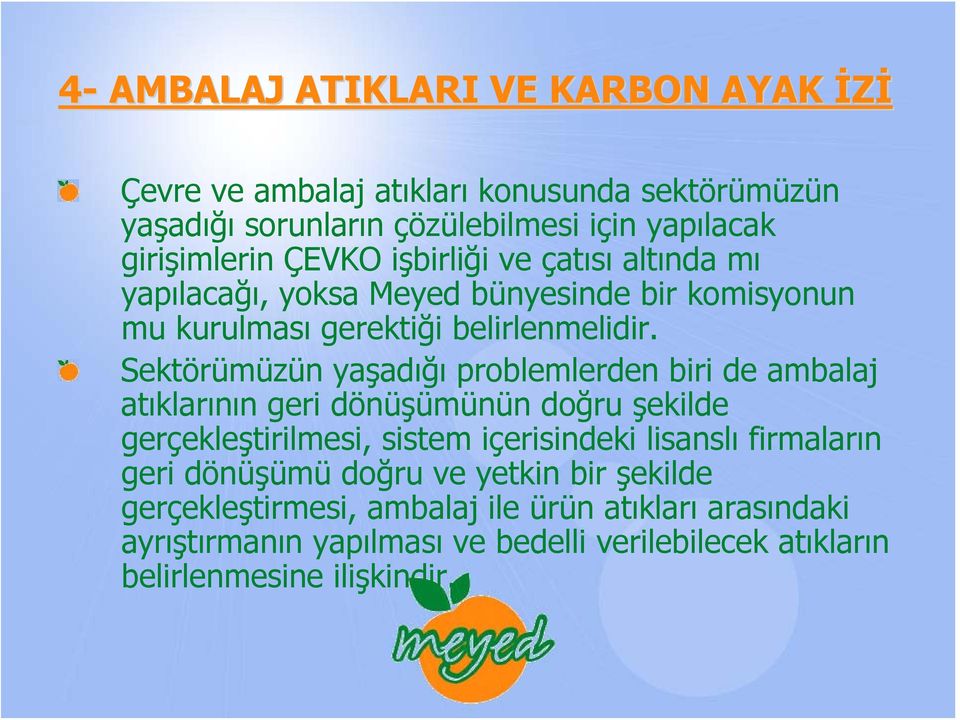 Sektörümüzün yaşadığı problemlerden biri de ambalaj atıklarının geri dönüşümünün doğru şekilde gerçekleştirilmesi, sistem içerisindeki lisanslı