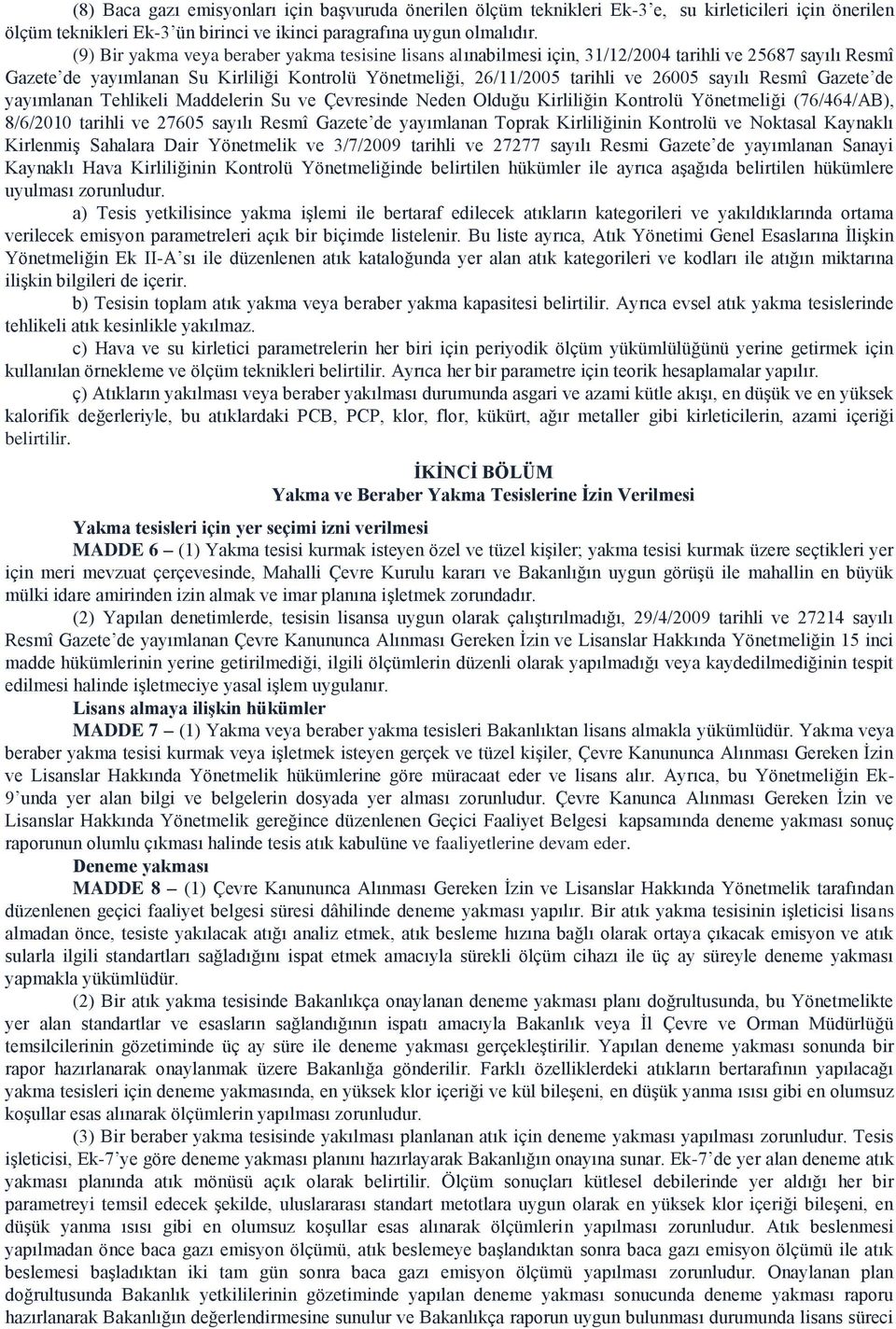 Resmî Gazete de yayımlanan Tehlikeli Maddelerin Su ve Çevresinde Neden Olduğu Kirliliğin Kontrolü Yönetmeliği (76/464/AB), 8/6/2010 tarihli ve 27605 sayılı Resmî Gazete de yayımlanan Toprak