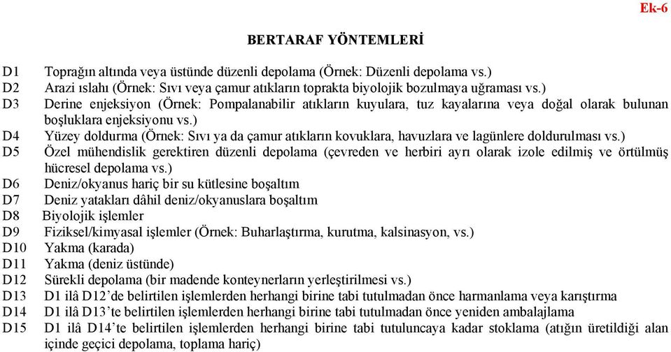 ) Derine enjeksiyon (Örnek: Pompalanabilir atıkların kuyulara, tuz kayalarına veya doğal olarak bulunan boşluklara enjeksiyonu vs.