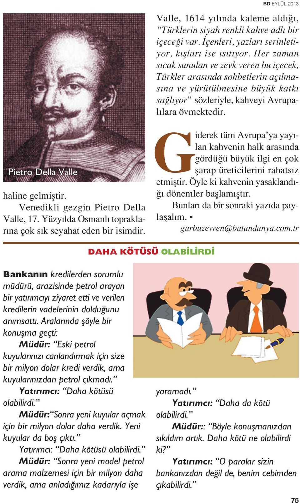 Pietro Della Valle haline gelmifltir. Venedikli gezgin Pietro Della Valle, 17. Yüzy lda Osmanl topraklar na çok s k seyahat eden bir isimdir.