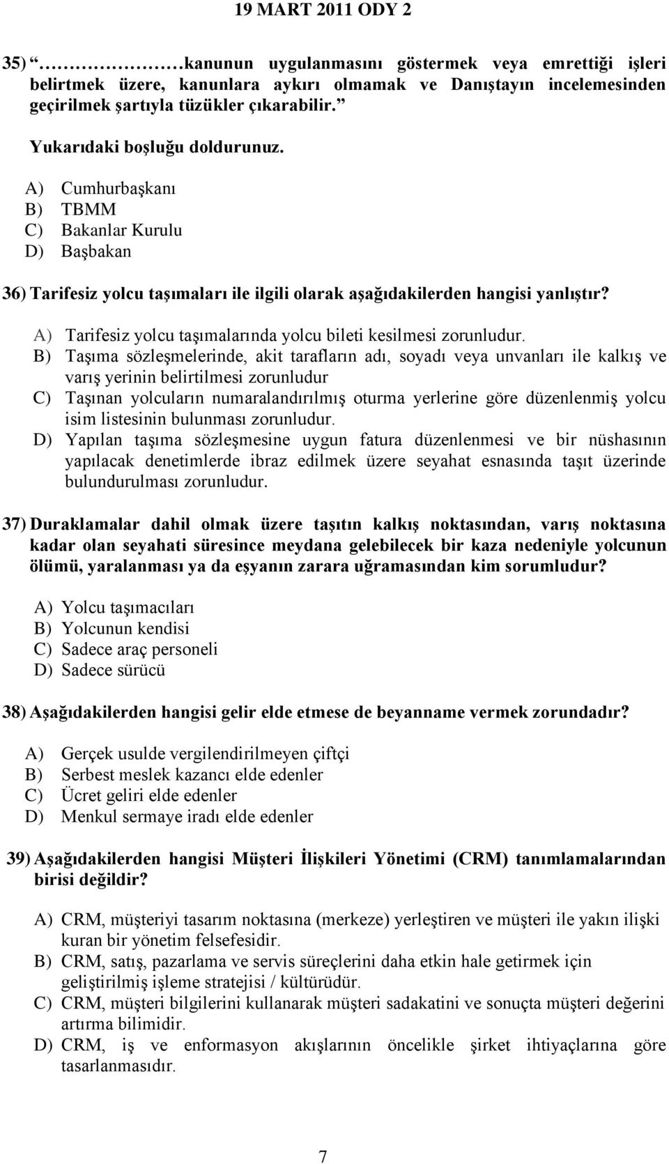 A) Tarifesiz yolcu taşımalarında yolcu bileti kesilmesi zorunludur.