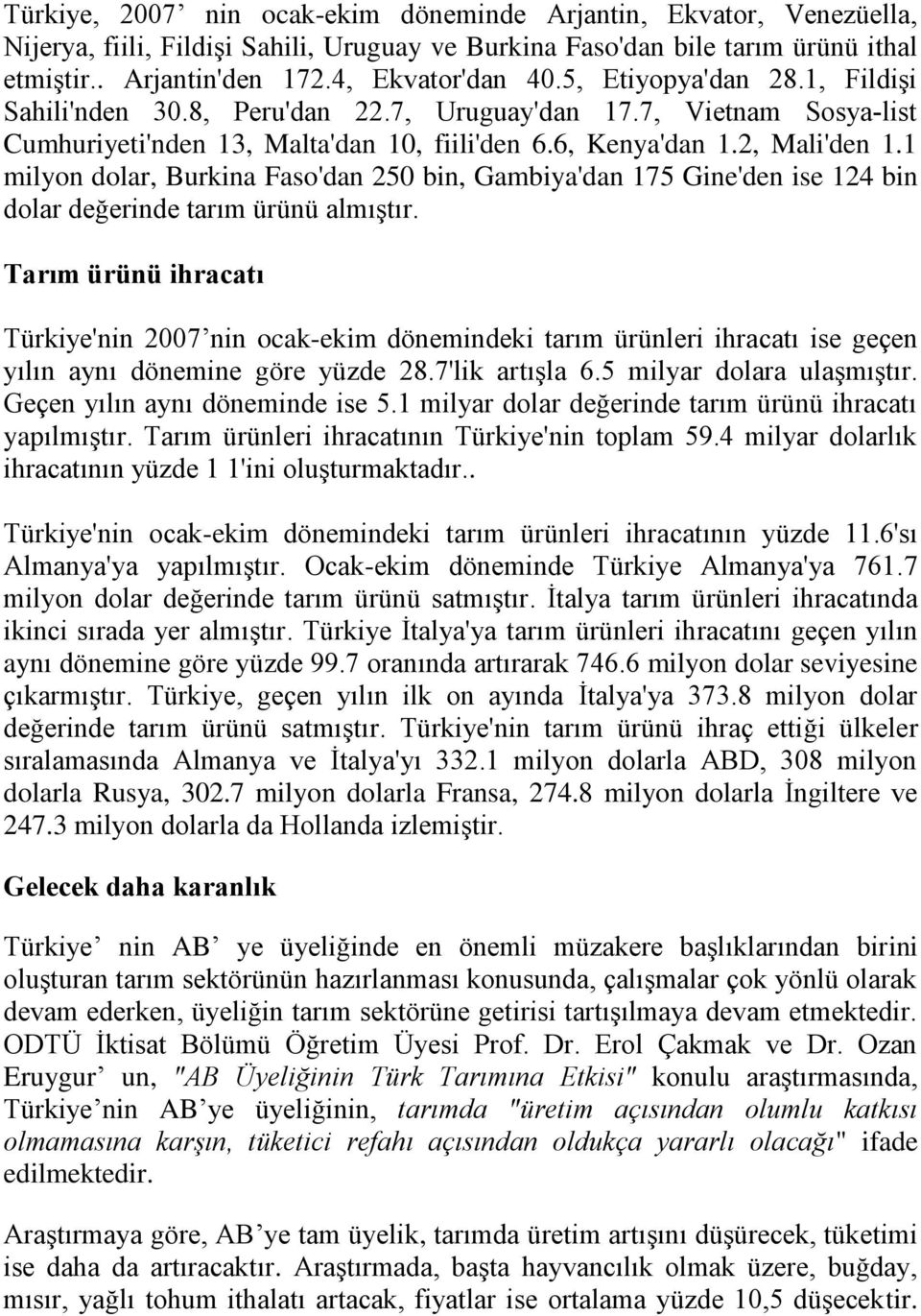 1 milyon dolar, Burkina Faso'dan 250 bin, Gambiya'dan 175 Gine'den ise 124 bin dolar değerinde tarım ürünü almıştır.