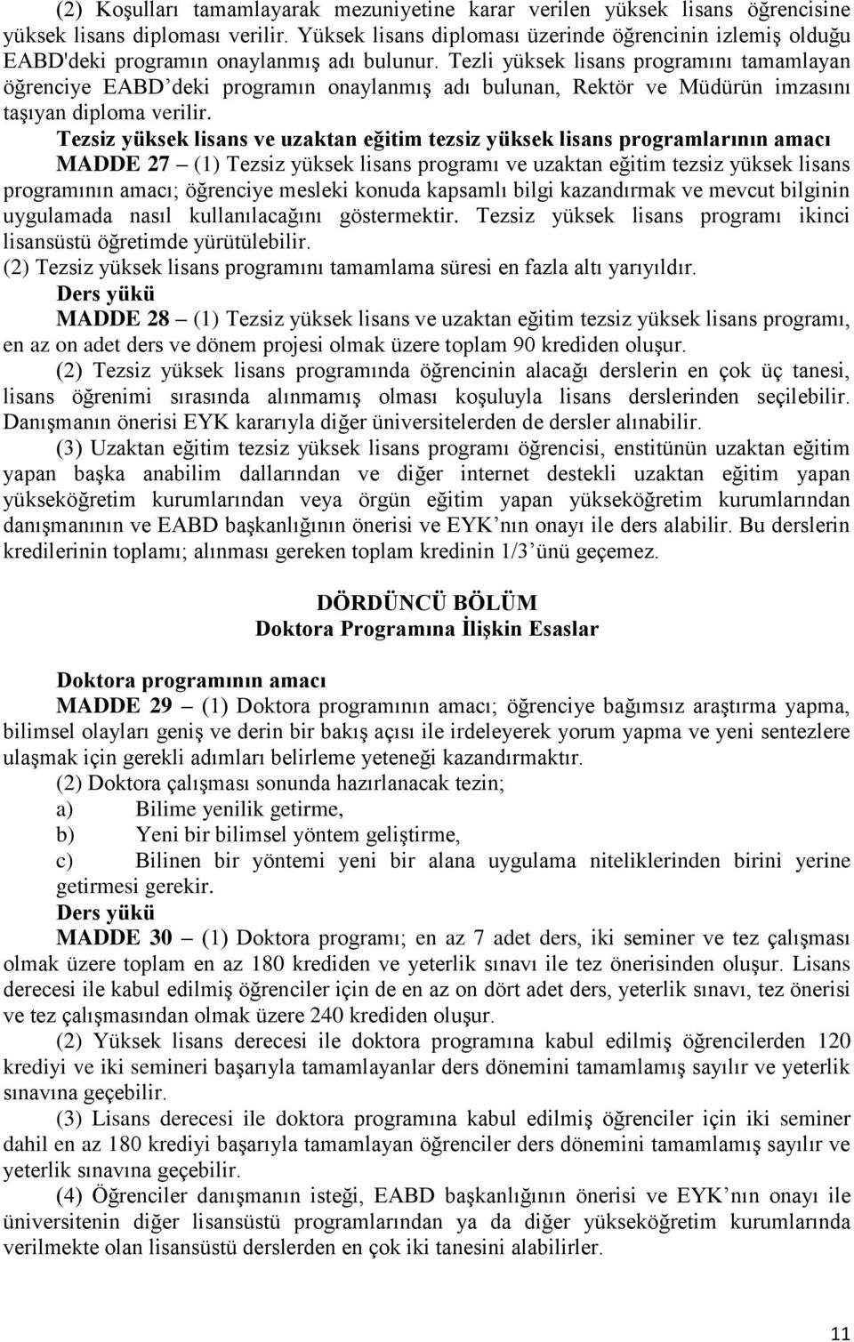 Tezli yüksek lisans programını tamamlayan öğrenciye EABD deki programın onaylanmış adı bulunan, Rektör ve Müdürün imzasını taşıyan diploma verilir.