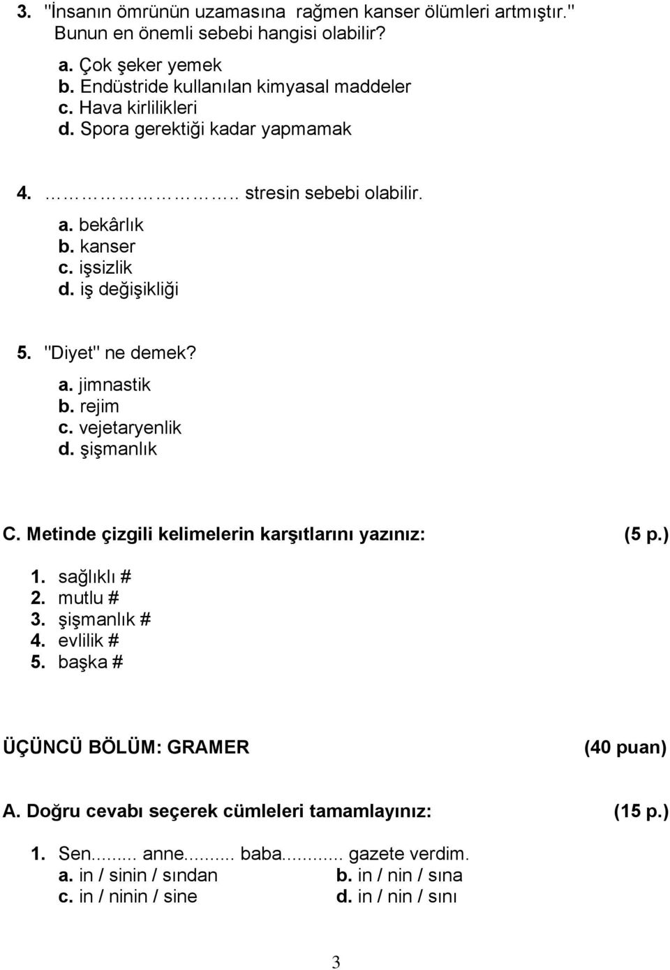 vejetaryenlik d. şişmanlık C. Metinde çizgili kelimelerin karşıtlarını yazınız: (5 p.) 1. sağlıklı # 2. mutlu # 3. şişmanlık # 4. evlilik # 5.