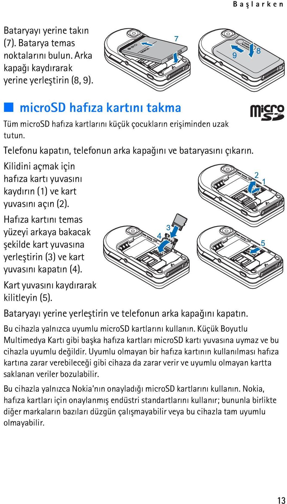 Kilidini açmak için hafýza kartý yuvasýný kaydýrýn (1) ve kart yuvasýný açýn (2). Hafýza kartýný temas yüzeyi arkaya bakacak þekilde kart yuvasýna yerleþtirin (3) ve kart yuvasýný kapatýn (4).