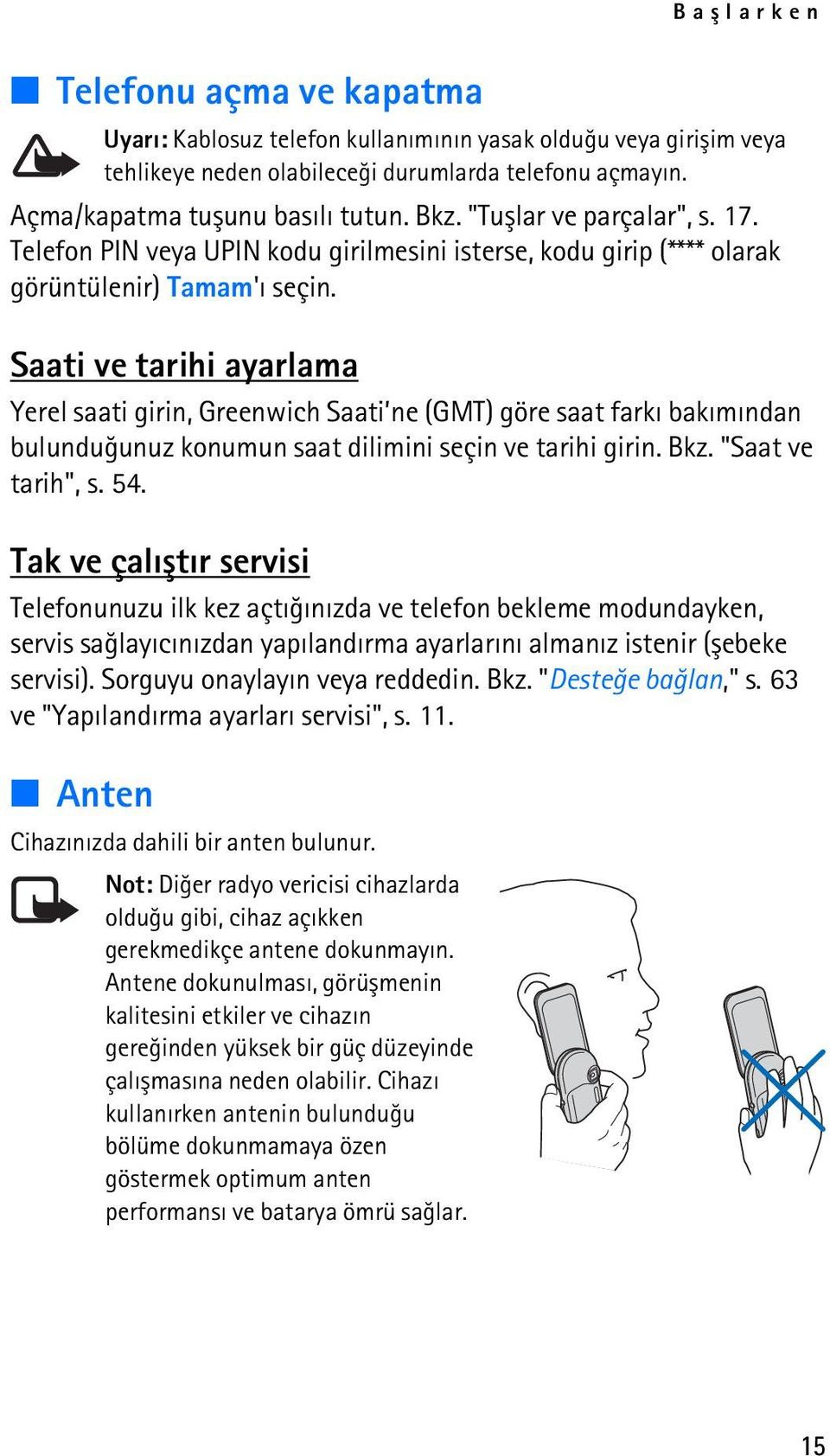 Saati ve tarihi ayarlama Yerel saati girin, Greenwich Saati ne (GMT) göre saat farký bakýmýndan bulunduðunuz konumun saat dilimini seçin ve tarihi girin. Bkz. "Saat ve tarih", s. 54.