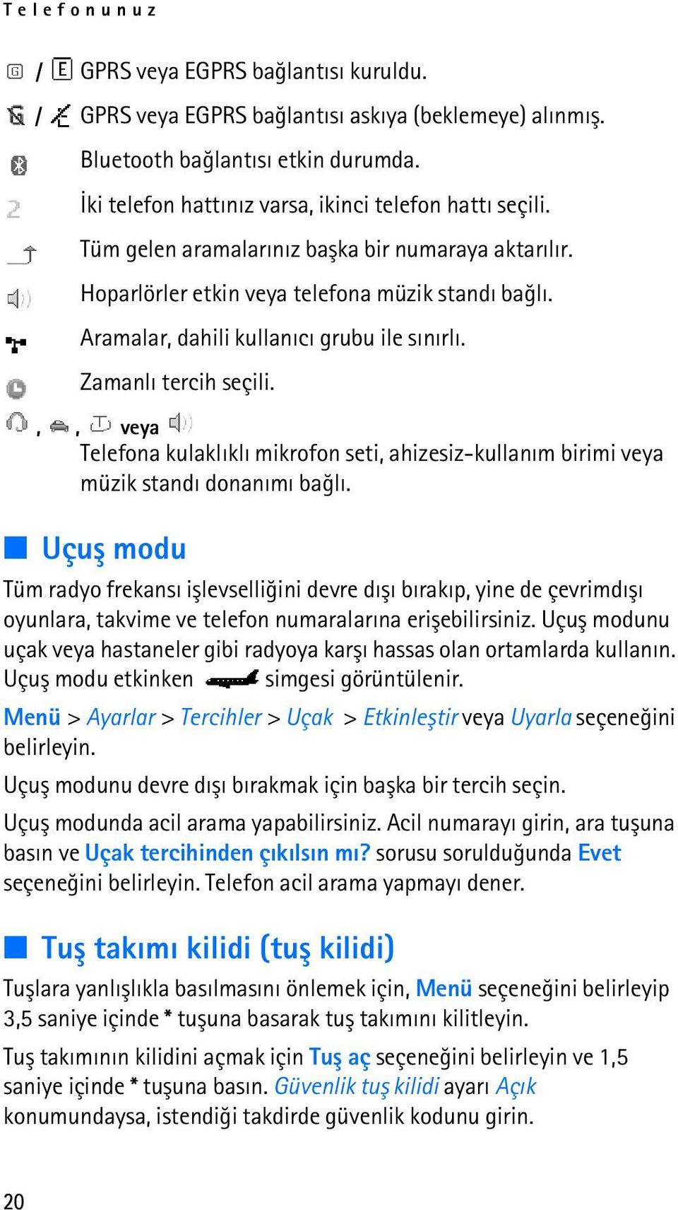 ,, veya Telefona kulaklýklý mikrofon seti, ahizesiz-kullaným birimi veya müzik standý donanýmý baðlý.