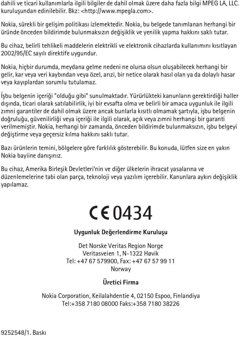 Bu cihaz, belirli tehlikeli maddelerin elektrikli ve elektronik cihazlarda kullanýmýný kýsýtlayan 2002/95/EC sayýlý direktife uygundur.