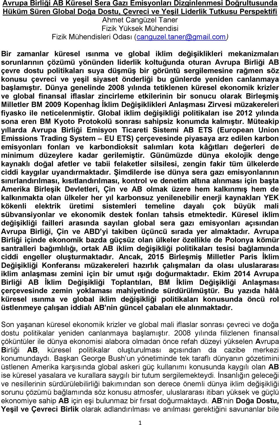 com) Bir zamanlar küresel ısınma ve global iklim değişiklikleri mekanizmaları sorunlarının çözümü yönünden liderlik koltuğunda oturan Avrupa Birliği AB çevre dostu politikaları suya düşmüş bir