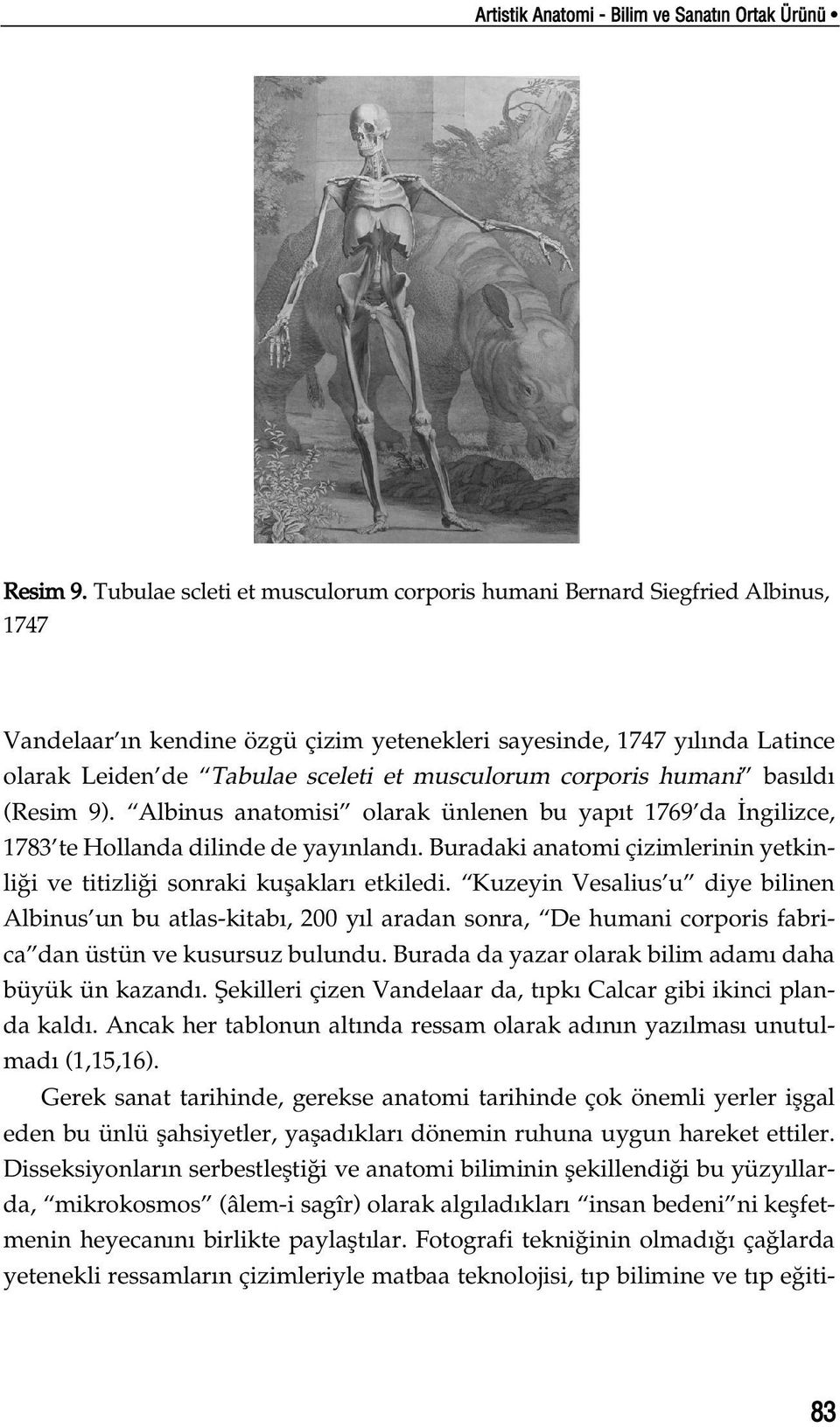 corporis humani bas ld (Resim 9). Albinus anatomisi olarak ünlenen bu yap t 1769 da ngilizce, 1783 te Hollanda dilinde de yay nland.
