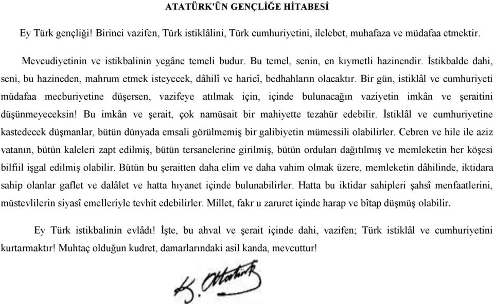 Bir gün, istiklâl ve cumhuriyeti müdafaa mecburiyetine düşersen, vazifeye atılmak için, içinde bulunacağın vaziyetin imkân ve şeraitini düşünmeyeceksin!