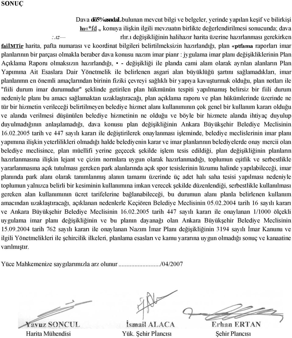 parçası olmakla beraber dava konusu nazım imar pianr : jygulama imar planı değişikliklerinin Plan Açıklama Raporu olmaksızın hazırlandığı, - değişikliği ile planda cami alam olarak ayrılan alanların