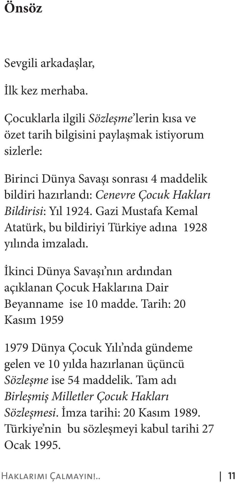 Hakları Bildirisi: Yıl 1924. Gazi Mustafa Kemal Atatürk, bu bildiriyi Türkiye adına 1928 yılında imzaladı.