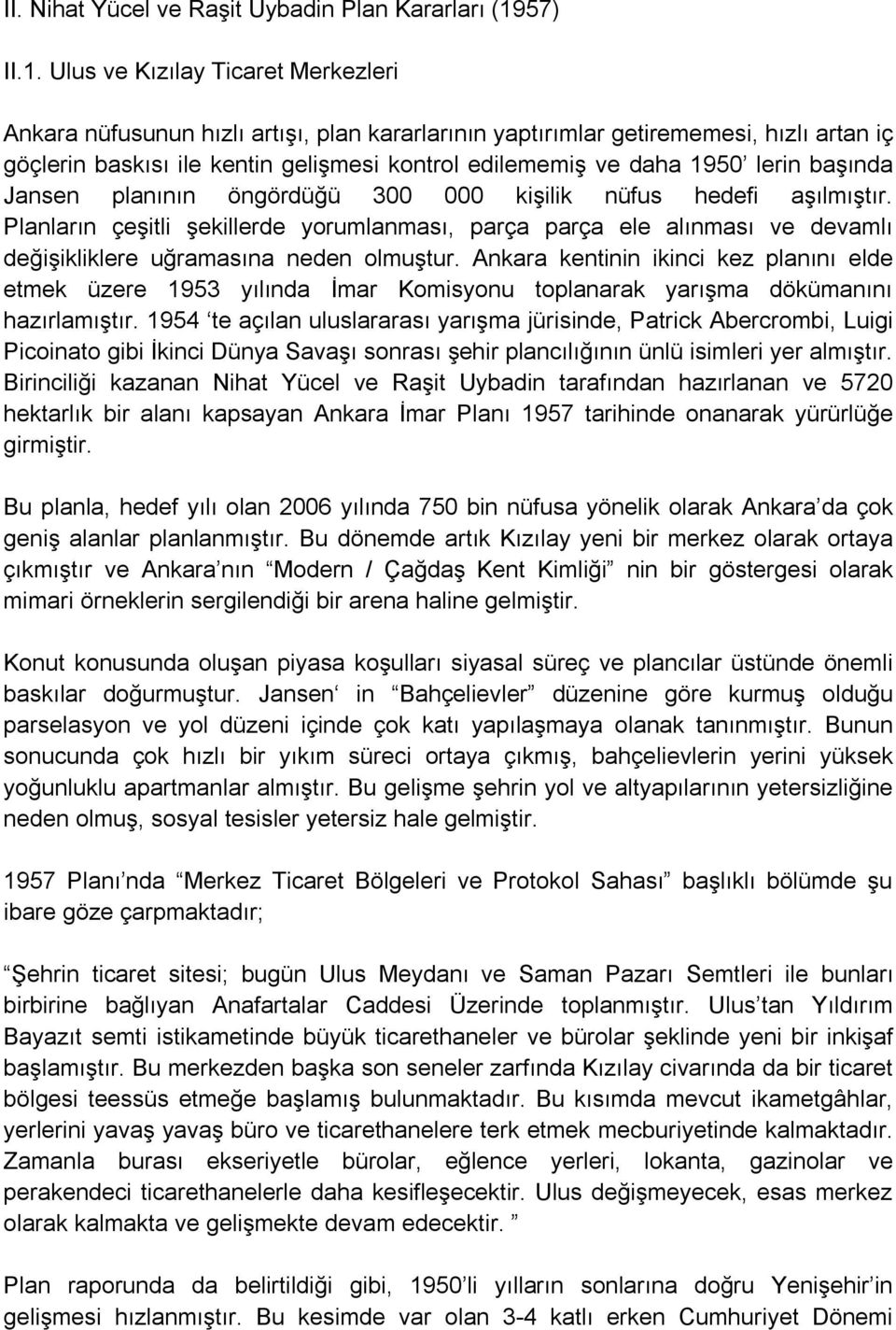 Ulus ve Kızılay Ticaret Merkezleri Ankara nüfusunun hızlı artışı, plan kararlarının yaptırımlar getirememesi, hızlı artan iç göçlerin baskısı ile kentin gelişmesi kontrol edilememiş ve daha 1950